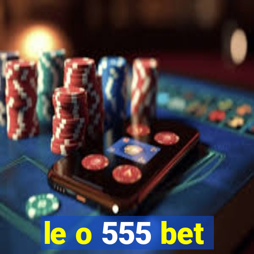 le o 555 bet